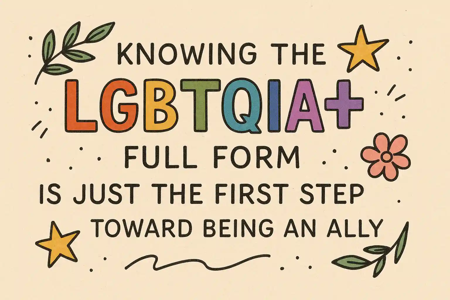 Hand-drawn illustration with the text: 'Knowing the LGBTQIA+ full form is just the first step toward being an ally' — LGBTQIA+ allyship awareness graphic promoting queer inclusivity and education in India
